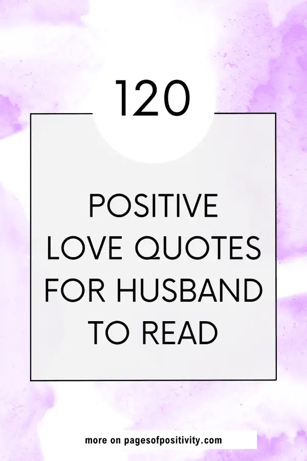 a pin that says in a large font positive love quotes for husband