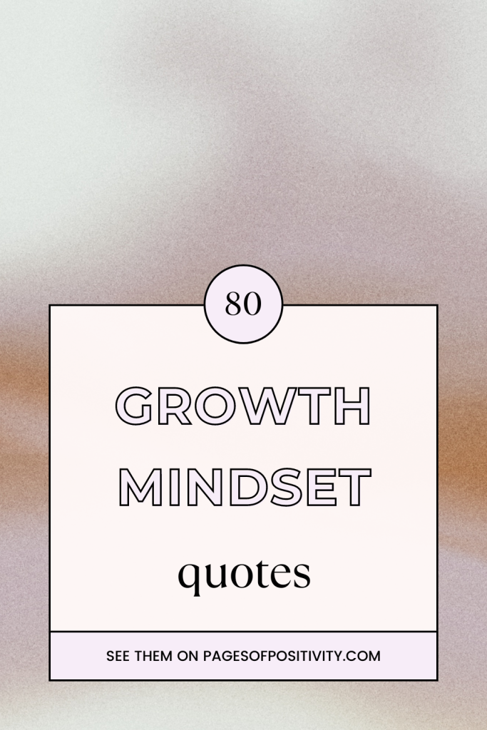 80 Positive Growth Mindset Quotes to Achieve Your Goals