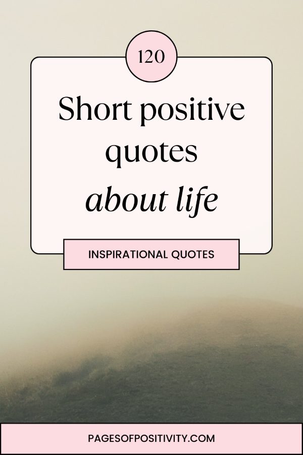 a pin that says in a large font short positive quotes about life