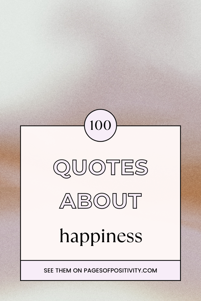 100 Positive Quotes About Happiness That Will Make You Smile