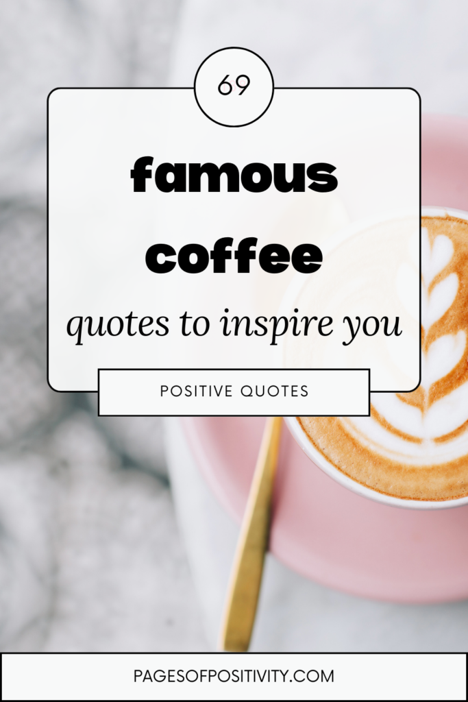 a pin that says in a large font famous coffee quotes
